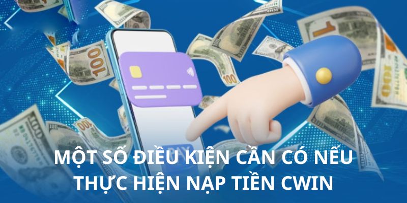 Những yêu cần phải đáp ứng khi tiến hành nạp tiền vào tài khoản